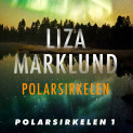Polarsirkelen av Liza Marklund (Nedlastbar lydbok)
