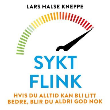 Omslag av "Sykt flink - Hvis du alltid kan bli litt bedre, blir du aldri god nok"
