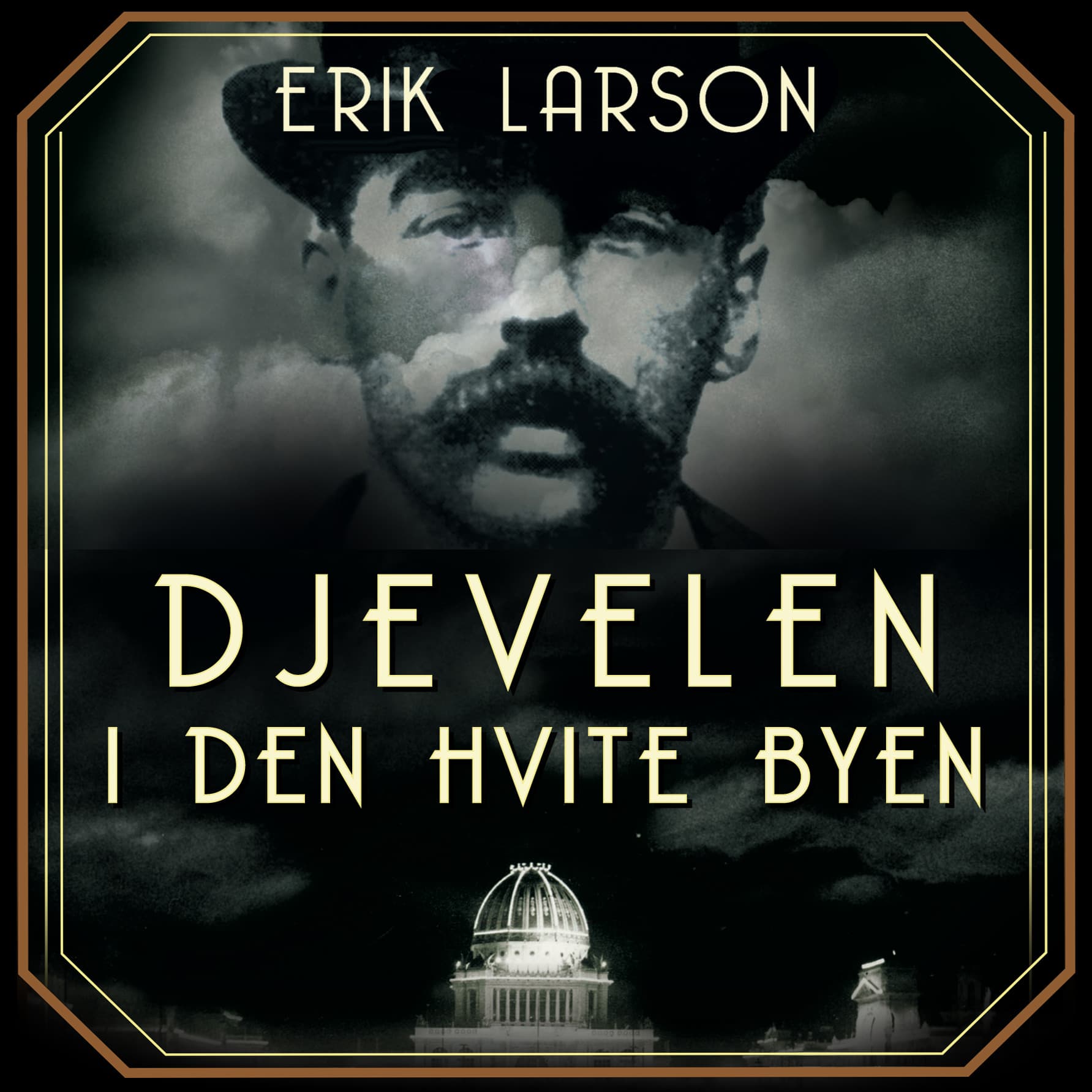 Omslag Djevelen i den hvite byen - mord, magi og mani på verdensutstillingen som forandret USA av Erik Larson (Lydbok)