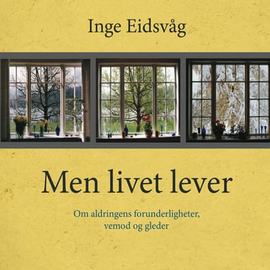 Omslag av "Men livet lever - Om aldringens forunderligheter, vemod og gleder"