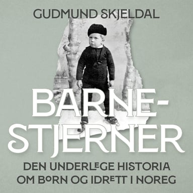 Omslag av "Barnestjerner - Den underlege historia om born og idrett i Noreg"