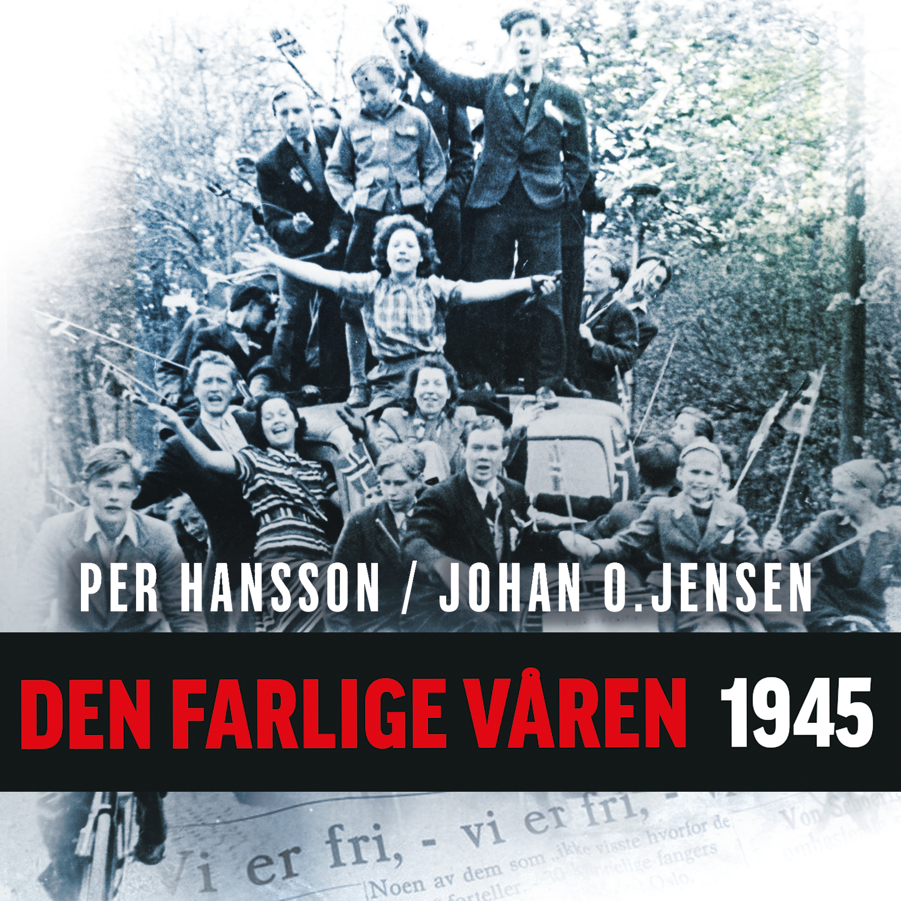 Den Farlige Våren 1945 Av Per Hansson - Historie | Cappelen Damm