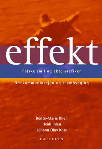 Effekt - Falske smil & ekte ørefiker av Bente-Marie Ihlen, Heidi Ihlen og Johann Olav Koss (Innbundet)