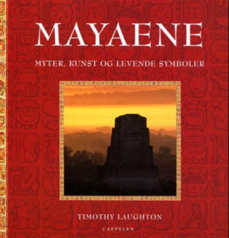 Mayaene - Myter, kunst og levende symb. av Timothy Laughthon (Innbundet)