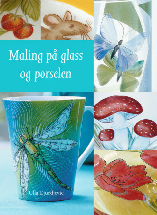 Maling på glass og porselen av Ulla Djurdjevic (Innbundet)