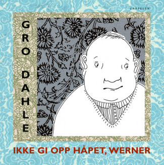 Ikke gi opp håpet, Werner av Gro Dahle (Innbundet)
