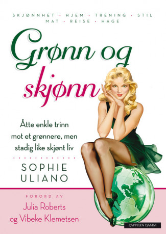 Grønn og skjønn Åtte enkle trinn mot et grønnere, men stadig like skjønt liv av Sophie Uliano (Innbundet)