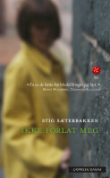 Ikke forlat meg av Stig Sæterbakken (Heftet) Ikke forlat meg av Stig Sæterbakken (Heftet)