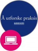 Å utforske praksis - barnehagen (digital læringsressurs) av Ruth Jensen og Astrid Lill Kranmo (Nettsted) Å utforske praksis - barnehagen (digital læringsressurs) av Ruth Jensen og Astrid Lill Kranmo (Nettsted)