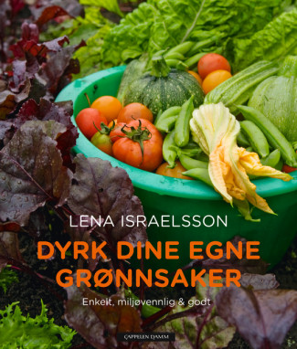 Dyrk dine egne grønnsaker av Lena Israelsson (Innbundet)