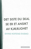 Det siste du skal se er et ansikt av kjærlighet av Eivind Hofstad Evjemo (Innbundet)