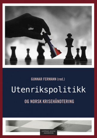 Utenrikspolitikk og norsk krisehåndtering av Gunnar Fermann (Heftet)