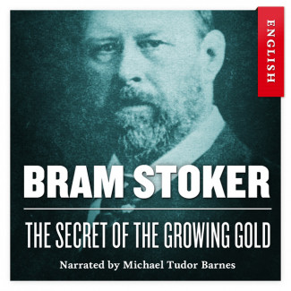 The Secret of the Growing Gold av Bram Stoker (Nedlastbar lydbok)