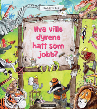 Hva ville dyrene hatt som jobb? av Haakon Lie (Innbundet)