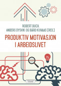 Produktiv motivasjon i arbeidslivet av Robert Buch, Anders Dysvik og Bård Kuvaas (Heftet)