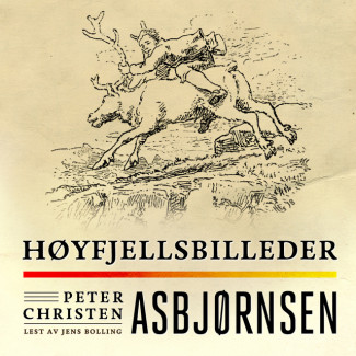 Høyfjellsbilleder av Peter Christen Asbjørnsen (Nedlastbar lydbok)