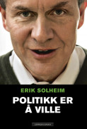 Politikk er å ville av Erik Solheim (Innbundet)