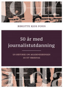 50 år med journalistutdanning - en historie om akademiseringen av et yrkesfag av Birgitte Kjos Fonn (Heftet)