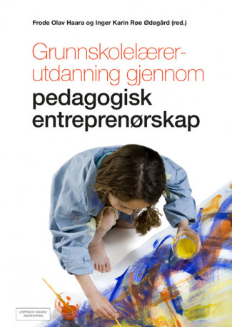 Grunnskolelærerutdanning gjennom pedagogisk entreprenørskap av Frode Olav Haara og Inger Karin Røe Ødegård (Heftet)