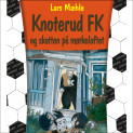 Knoterud FK og skatten på mørkeloftet av Lars Mæhle (Nedlastbar lydbok)