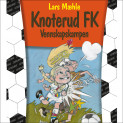 Knoterud FK - Vennskapskampen av Lars Mæhle (Nedlastbar lydbok)