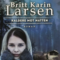 Kaldere mot natten av Britt Karin Larsen (Nedlastbar lydbok)