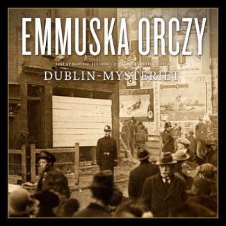 Dublin-mysteriet av Emmuska Orczy (Nedlastbar lydbok)