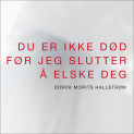 Du er ikke død før jeg slutter å elske deg av Didrik Morits Hallstrøm (Nedlastbar lydbok)