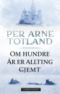 Om hundre år er allting gjemt av Per Arne Totland (Heftet)