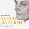 Astrid Lindgren - Denne dagen, et liv av Jens Andersen (Nedlastbar lydbok)