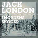I Nordens skoger av Jack London (Nedlastbar lydbok)