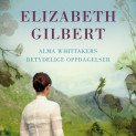 Alma Whittakers betydelige oppdagelser av Elizabeth Gilbert (Nedlastbar lydbok)
