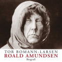 Roald Amundsen av Tor Bomann-Larsen (Nedlastbar lydbok)