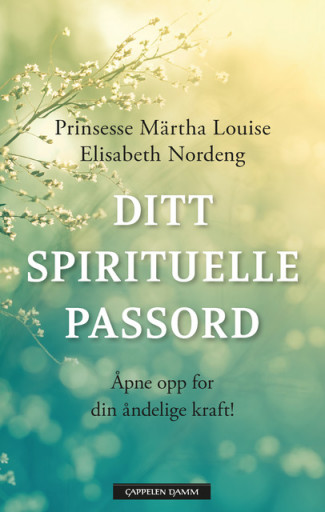 Ditt spirituelle passord av Prinsesse Märtha Louise og Elisabeth Nordeng (Ebok)