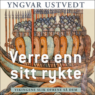 Verre enn sitt rykte - vikingene slik ofrene så dem av Yngvar Ustvedt (Nedlastbar lydbok)