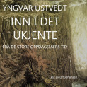 Inn i det ukjente av Yngvar Ustvedt (Nedlastbar lydbok)