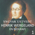 Henrik Wergeland - en biografi - 1 av Yngvar Ustvedt (Nedlastbar lydbok)
