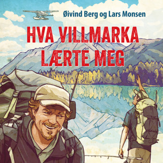 Hva villmarka lærte meg av Øivind Berg og Lars Monsen (Nedlastbar lydbok)