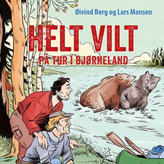 Helt vilt - på tur i bjørneland av Øivind Berg og Lars Monsen (Nedlastbar lydbok)