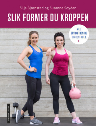 Slik former du kroppen med styrketrening og kosthold av Silje Bjørnstad og Susanne Soydan (Heftet)