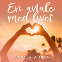En avtale med livet av Cecelia Ahern (Nedlastbar lydbok)