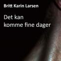 Det kan komme fine dager av Britt Karin Larsen (Nedlastbar lydbok)