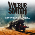 Siste tog til Katanga av Wilbur Smith (Nedlastbar lydbok)