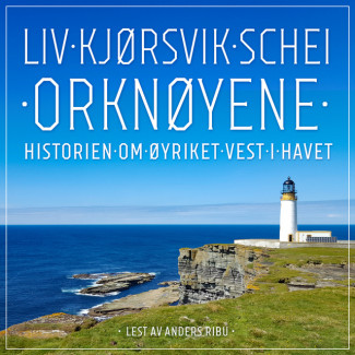 Orknøyene - Historien om øyriket vest i havet av Liv Kjørsvik Schei (Nedlastbar lydbok)