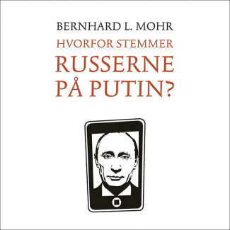 Hvorfor stemmer russerne på Putin? av Bernhard L. Mohr (Nedlastbar lydbok)