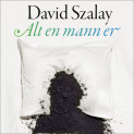 Alt en mann er av David Szalay (Nedlastbar lydbok)