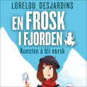 En frosk i fjorden - Kunsten å bli norsk av Lorelou Desjardins (Nedlastbar lydbok)