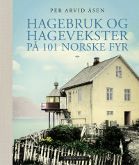 Hagebruk og hagevekster på 101 norske fyr