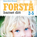 Forstå barnet ditt 2-5 år av Stein Erik Ulvund (Nedlastbar lydbok)