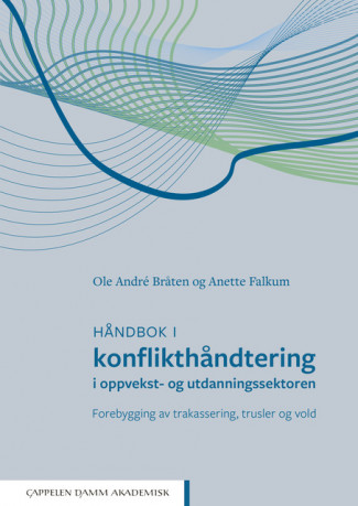 Håndbok i konflikthåndtering i oppvekst- og utdanningssektoren av Ole André Bråten og Anette Falkum (Heftet)